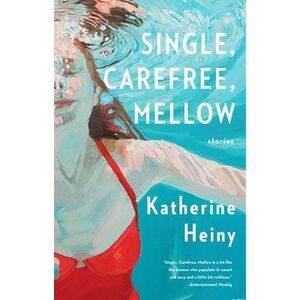 Single, Carefree, Mellow -- Katherine Heiny